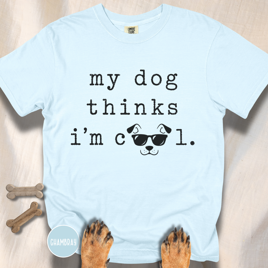 My Dog Thinks I'm Cool T-shirt