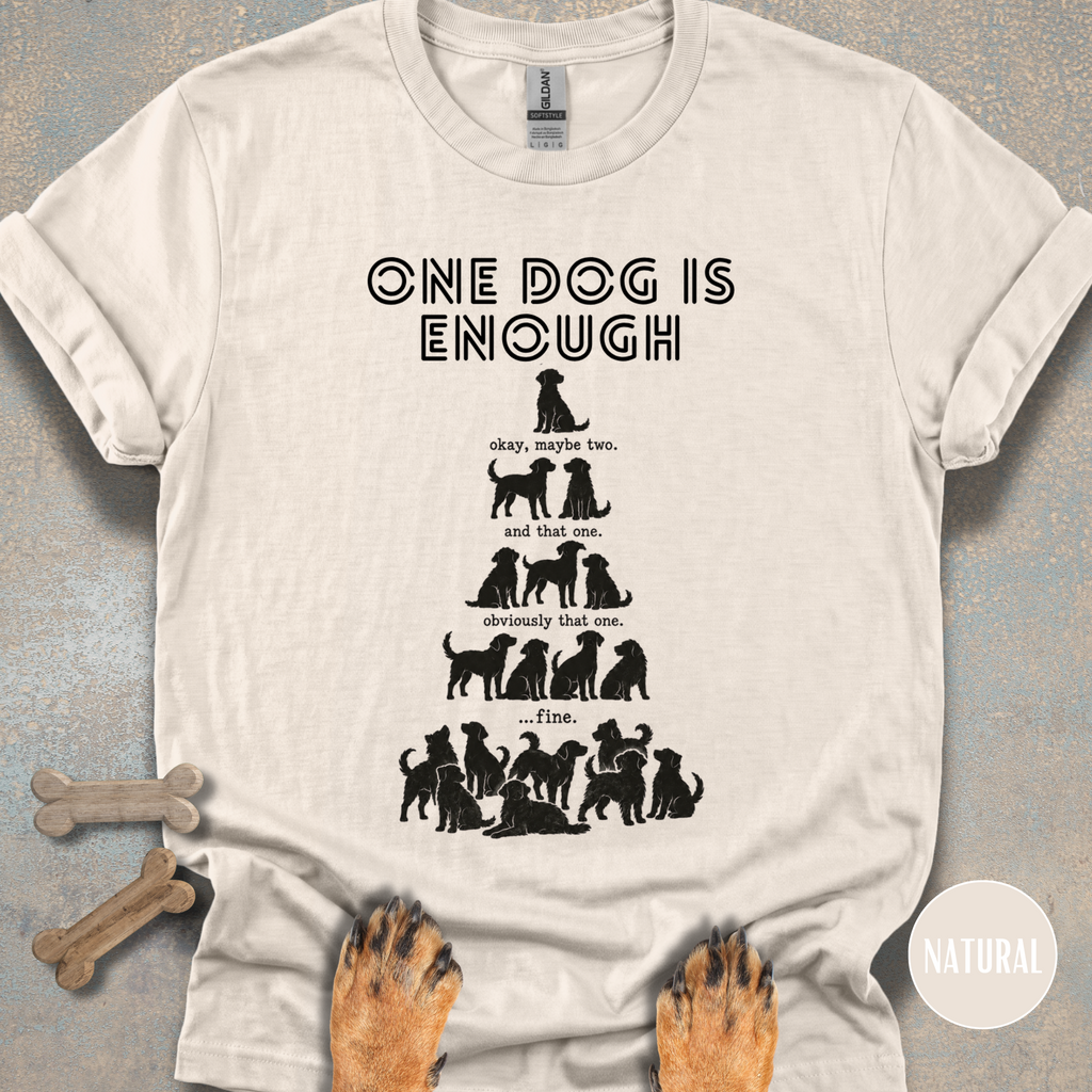 One Dog is Enough T-shirt