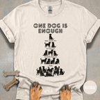 One Dog is Enough T-shirt