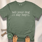 Tell your Dog I Say Hey! T-shirt