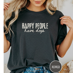 Happy People Have Dogs T-shirt