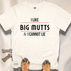 I Like Big Mutts & I Cannot Lie T-shirt