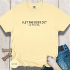 I Let the Dogs Out. It was Me T-shirt