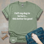 I Left My Dog to be Here T-shirt