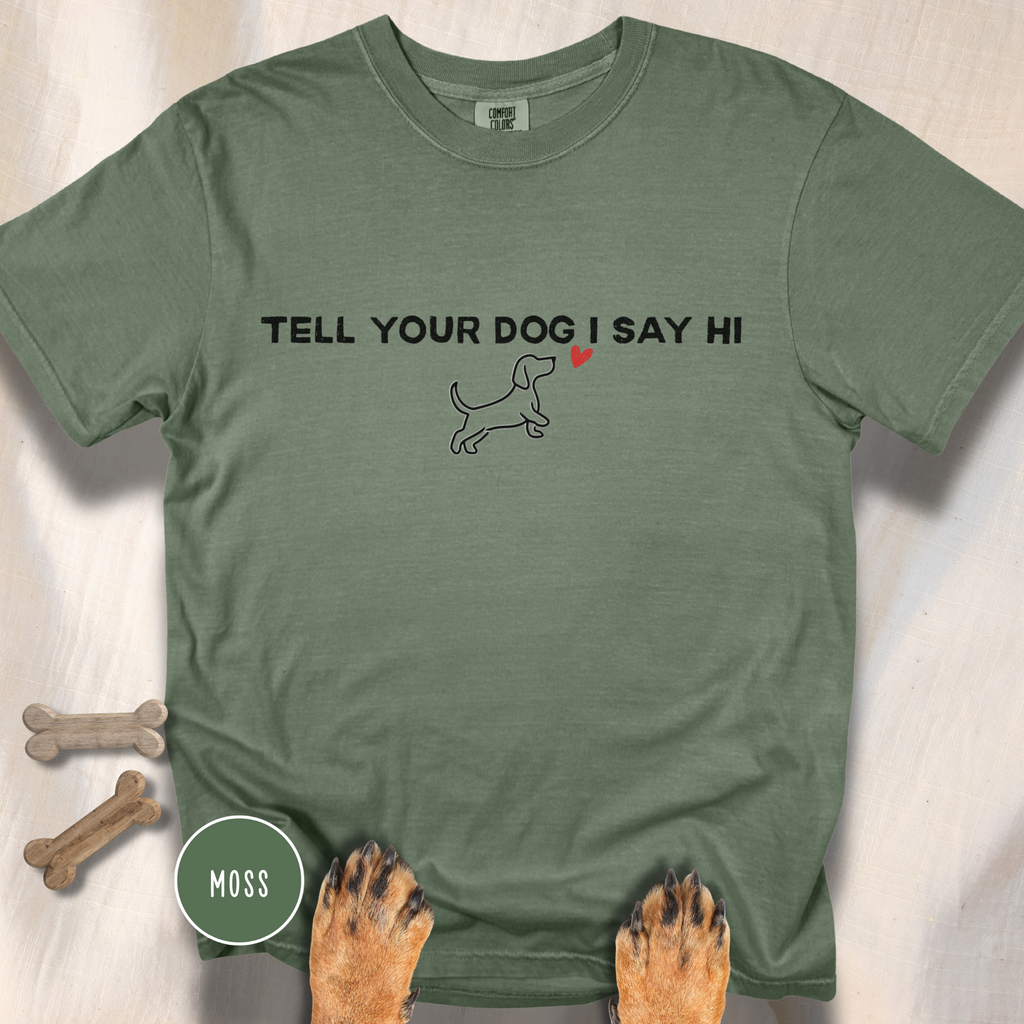 Tell Your Dog I Say Hi T-Shirt