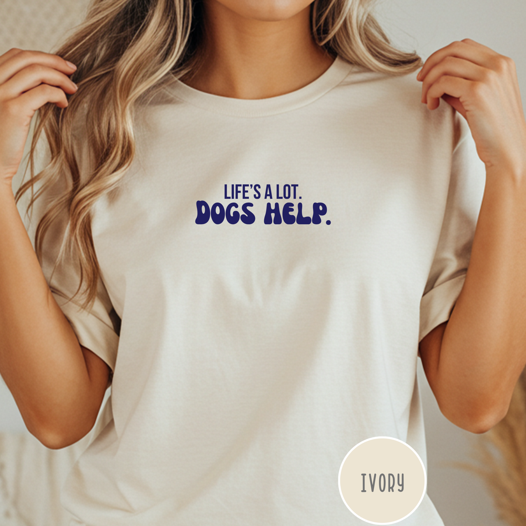 Life's A Lot. Dogs Help. T-shirt