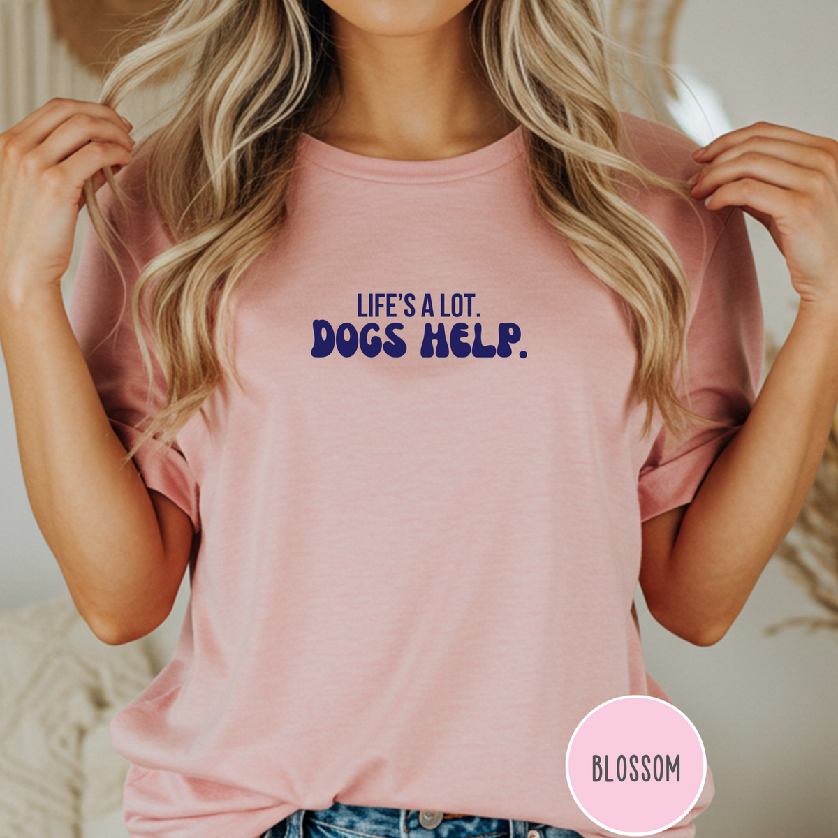 Life's A Lot. Dogs Help. T-shirt