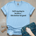 I Left My Dog to be Here T-shirt