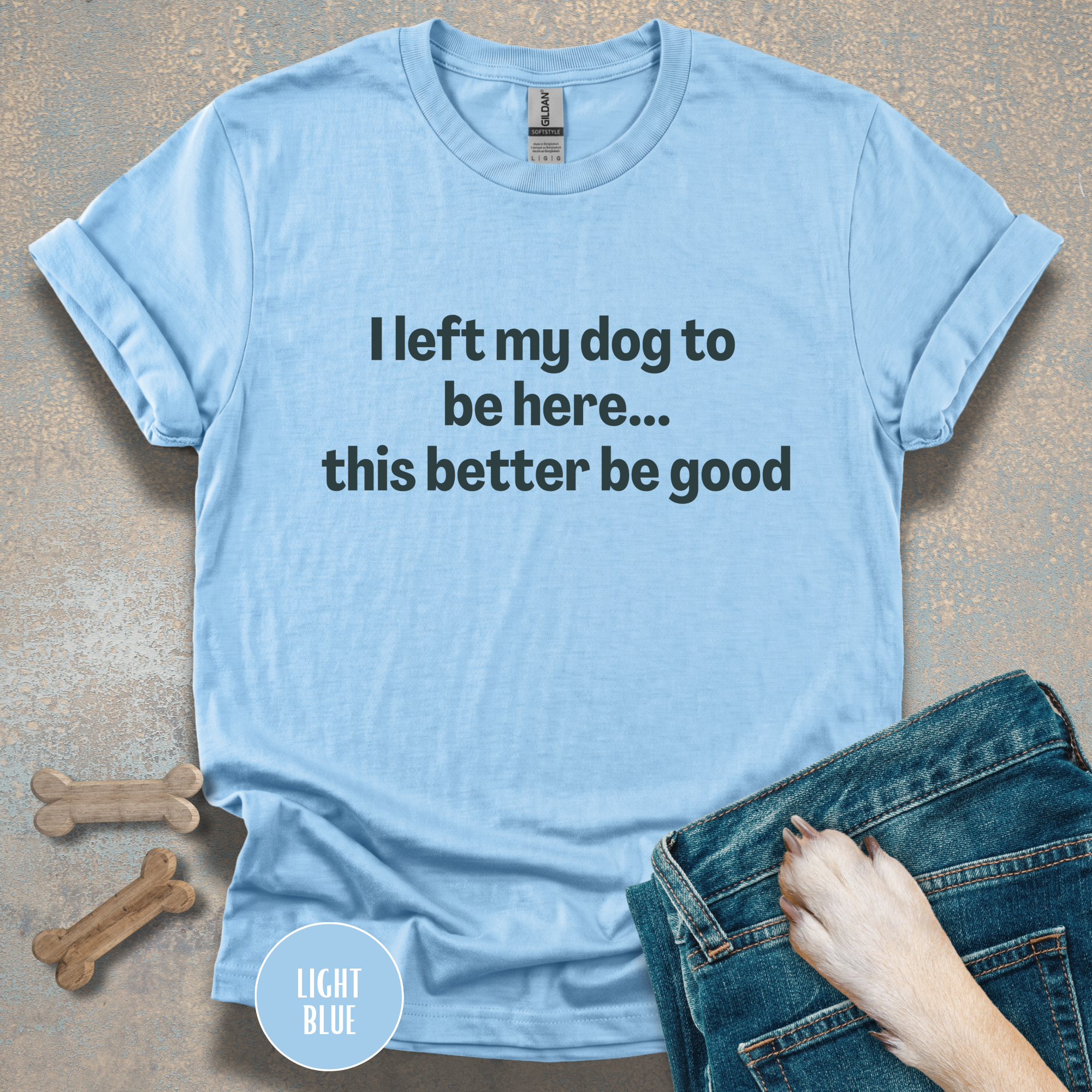I Left My Dog to be Here T-shirt