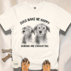 Dogs Make Me Happy, Humans are Exhausting T-shirt
