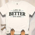 Life is Better with Dogs T-shirt