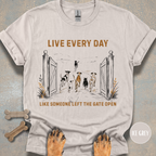 Live Every Day Like Someone Left the Gate Open T-shirt