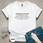 Dogtrovert Definition T-shirt. Prefers the company of dogs over the company of people.