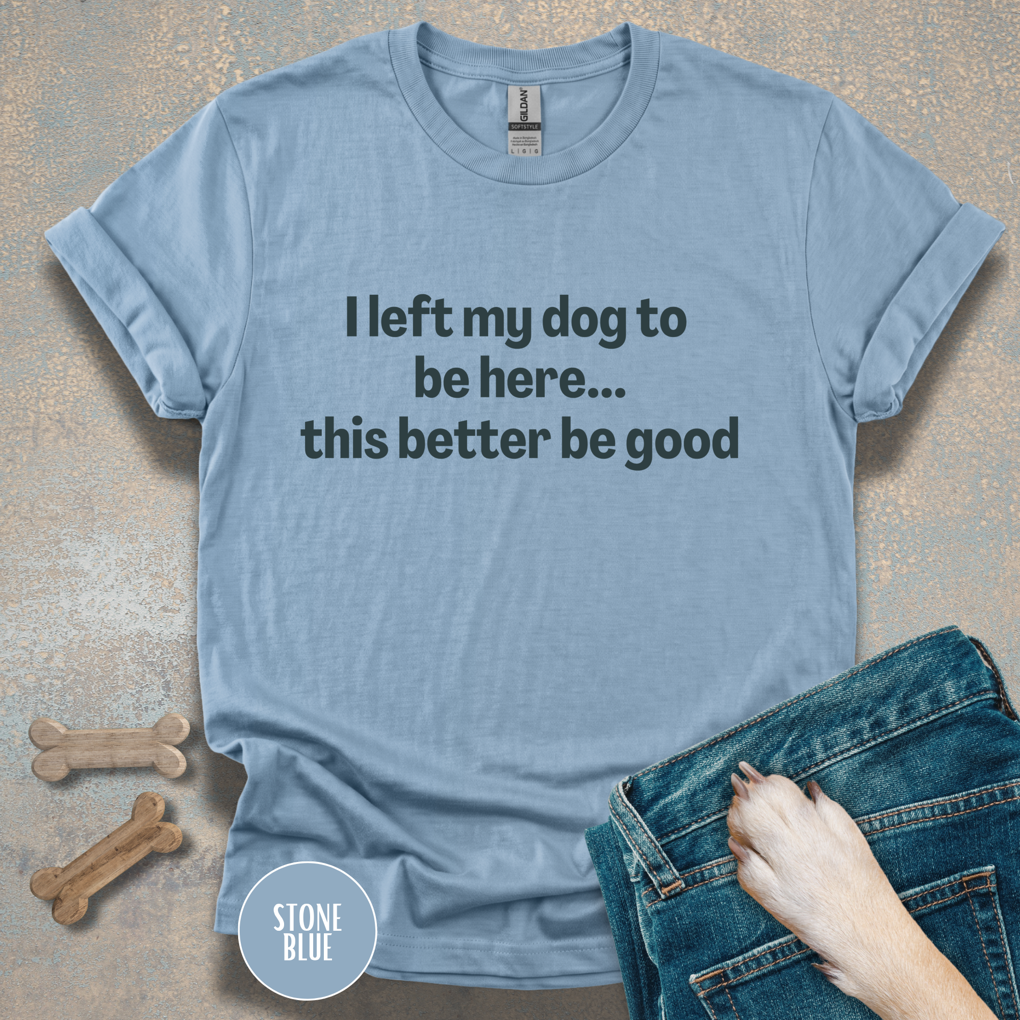 I Left My Dog to be Here T-shirt