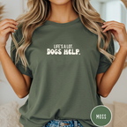 Life's A Lot. Dogs Help. T-shirt