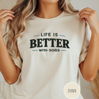 Life is Better with Dogs T-shirt