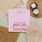 You Know What I Like About People- Their Dogs  T-shirt