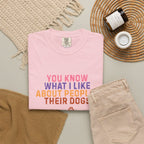 You Know What I Like About People- Their Dogs  T-shirt
