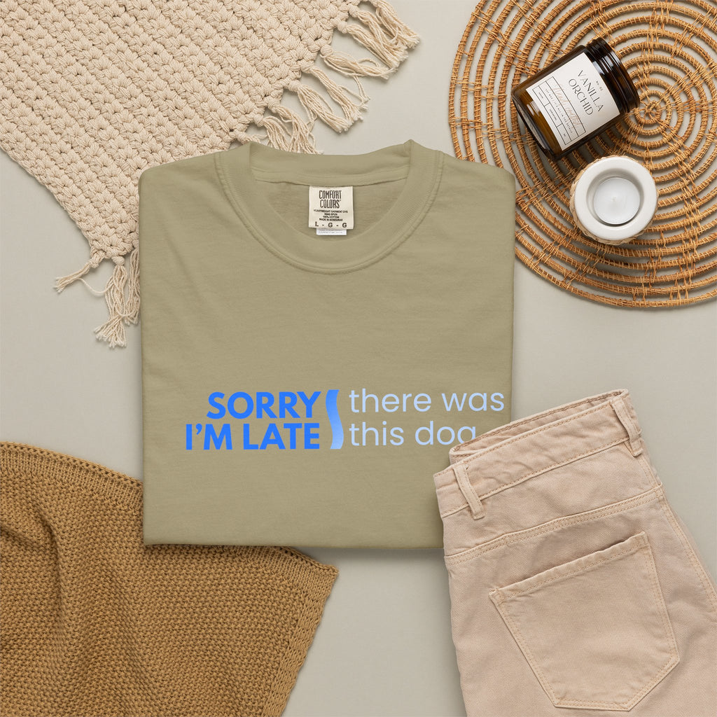 Sorry I'm Late, There was this Dog T-shirt