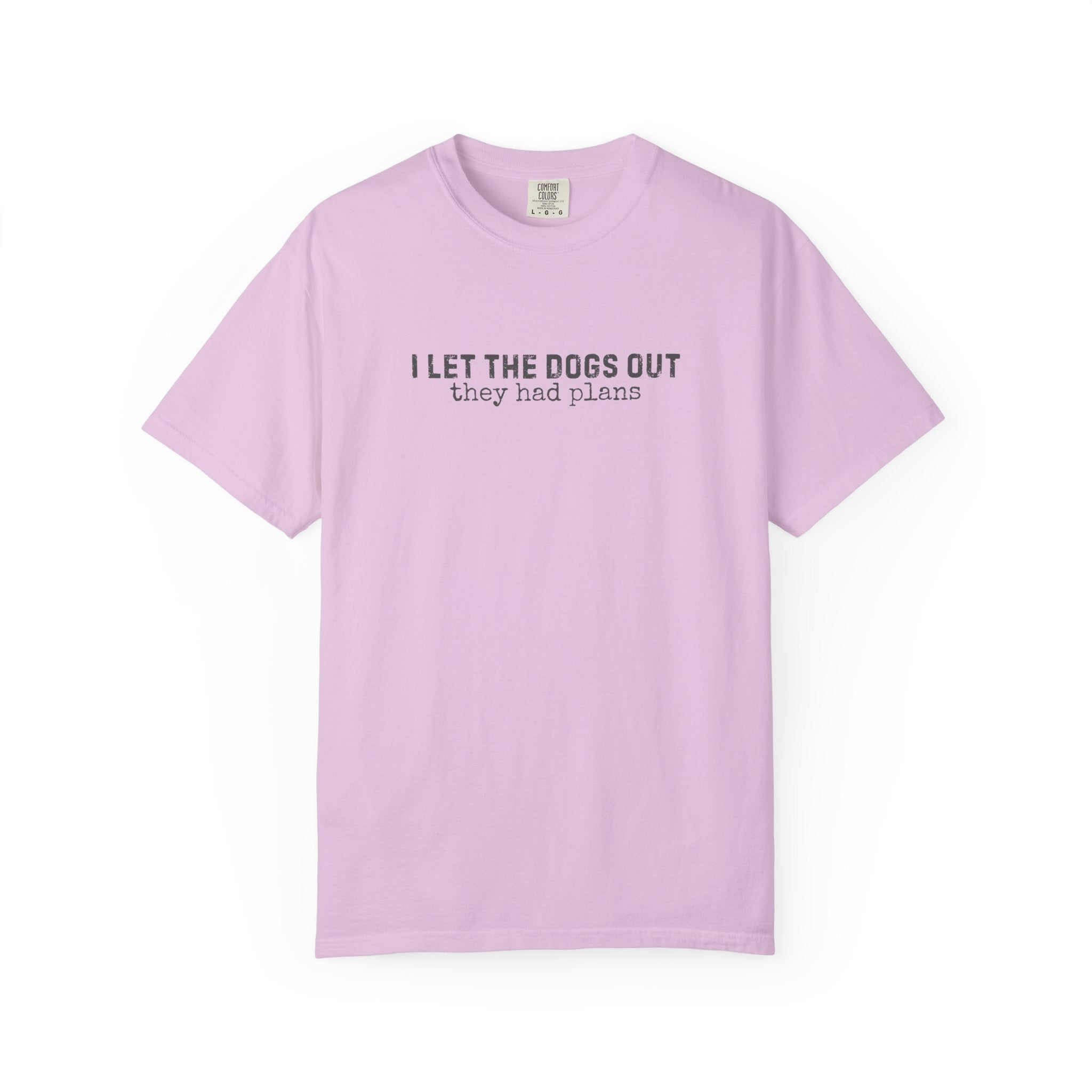 I Let The Dogs Out They Had Plans T-Shirt