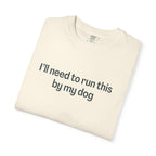 I'll Need to Run This by my Dog T-shirt