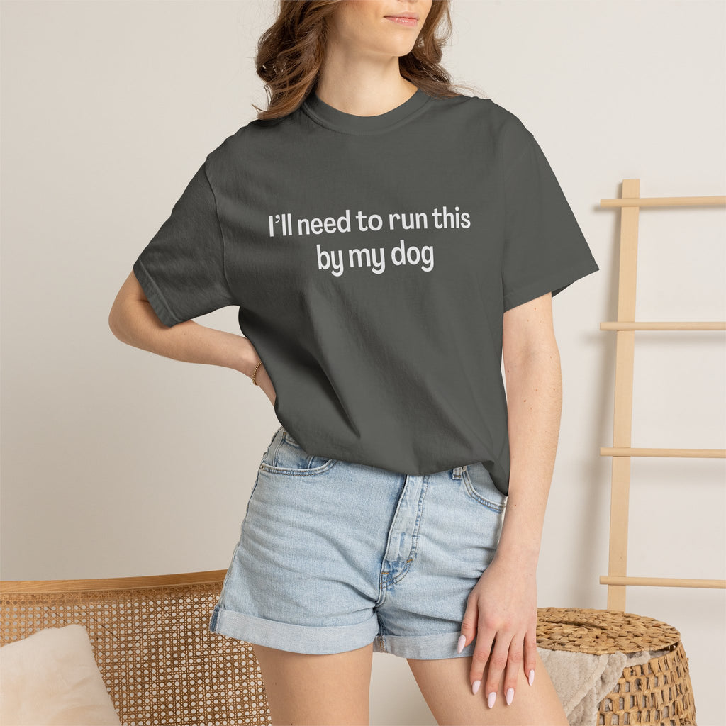 I'll Need to Run This by my Dog T-shirt