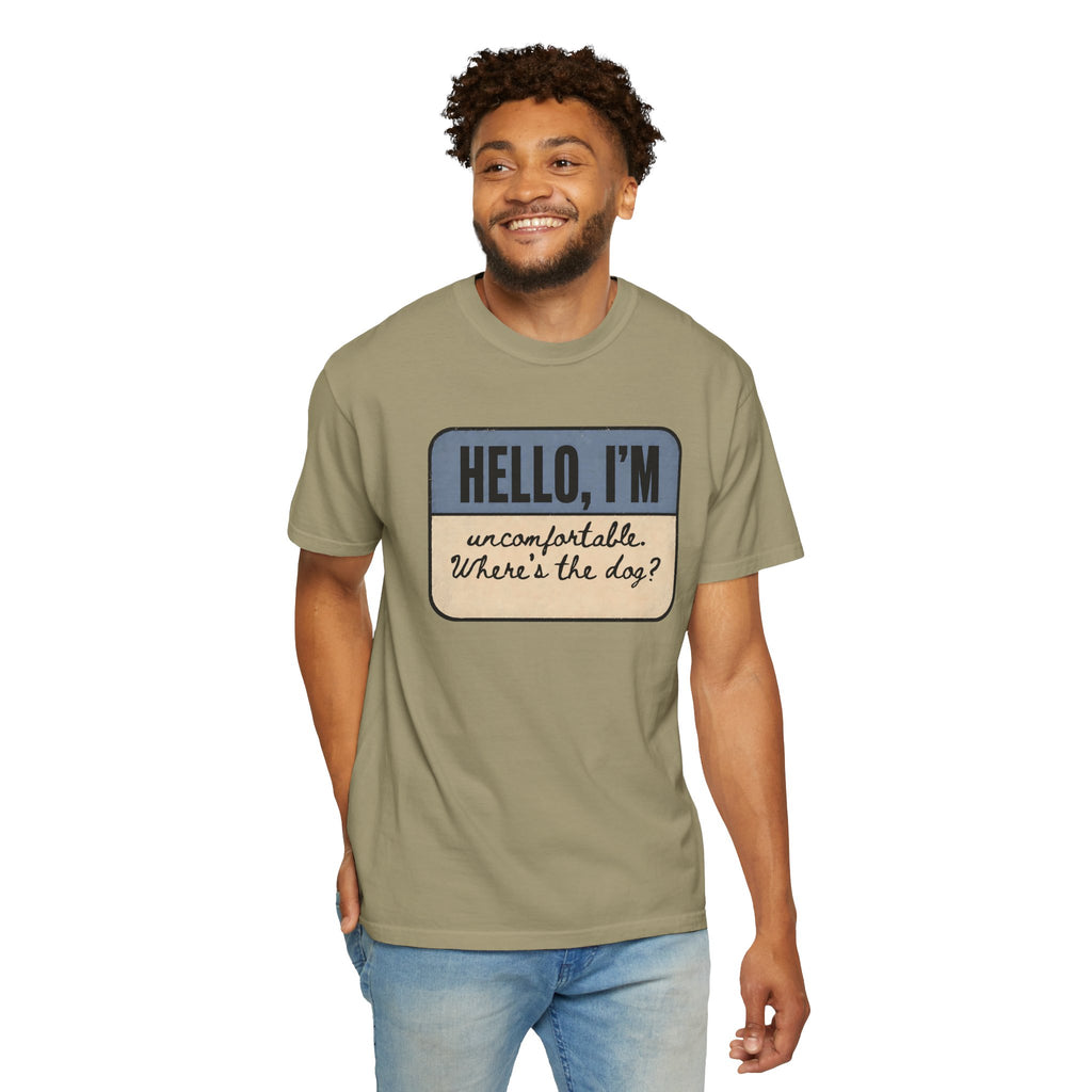 Hello I'm Uncomfortable. Where's the Dog? T-shirt