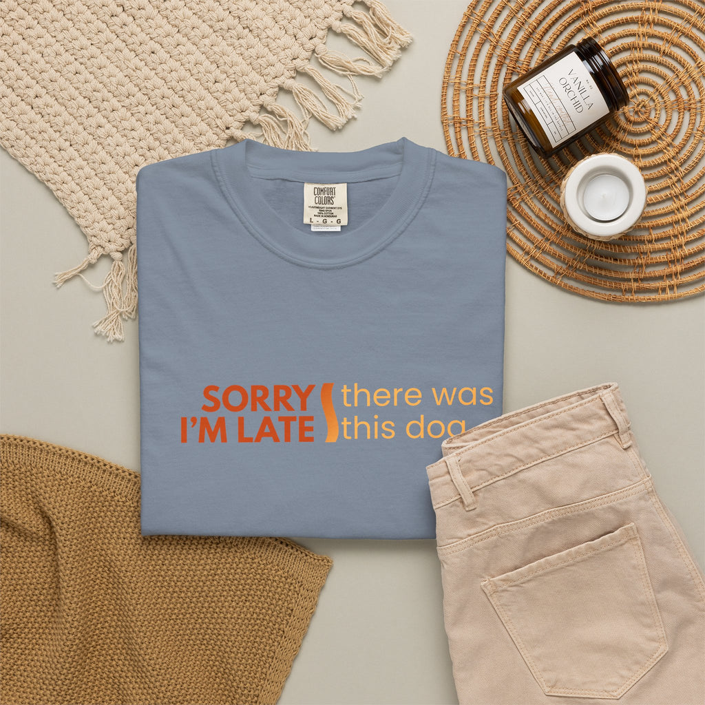 Sorry I'm Late, There was this Dog T-shirt