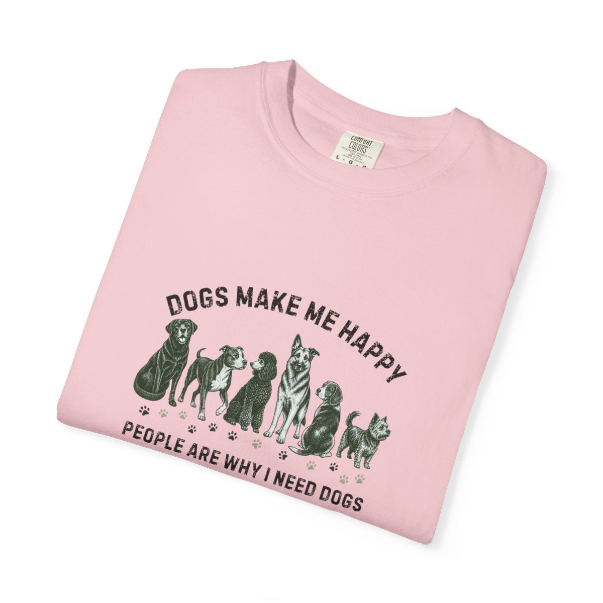 Dogs Make Me Happy, People are Why I Need Dogs T-shirt