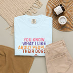 You Know What I Like About People- Their Dogs  T-shirt