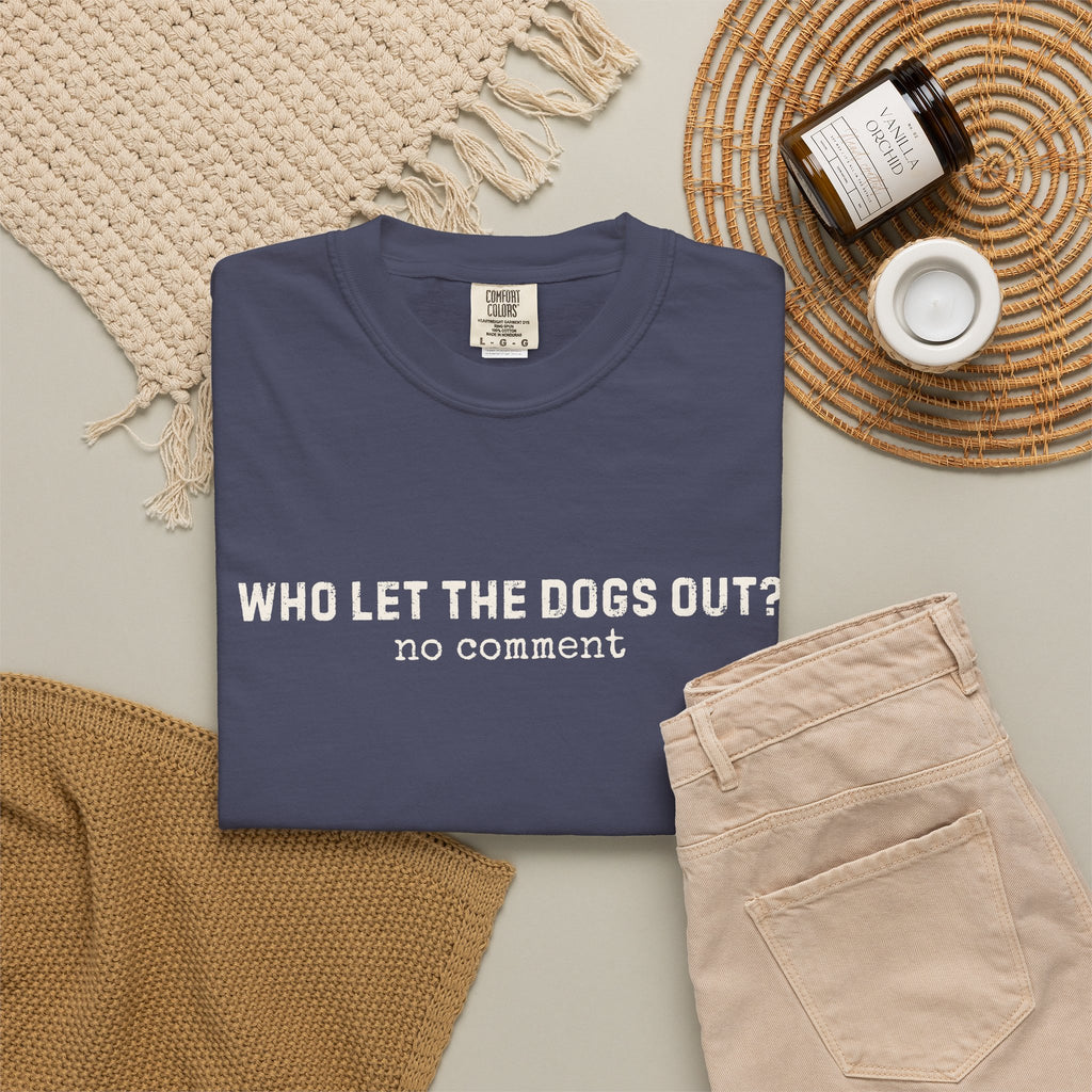 Who Let The Dogs Out? No Comment T-Shirt