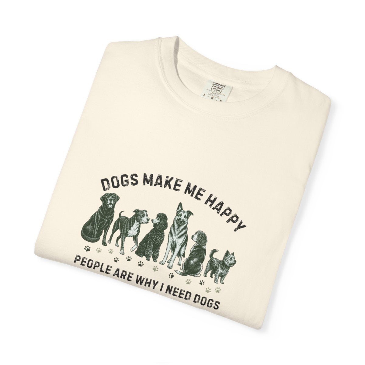 Dogs Make Me Happy, People are Why I Need Dogs T-shirt