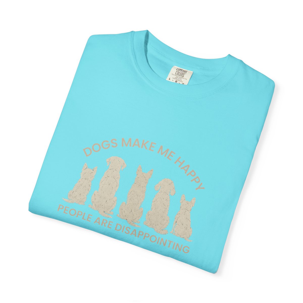 Dogs Make Me Happy, People are Disappointing T-shirt