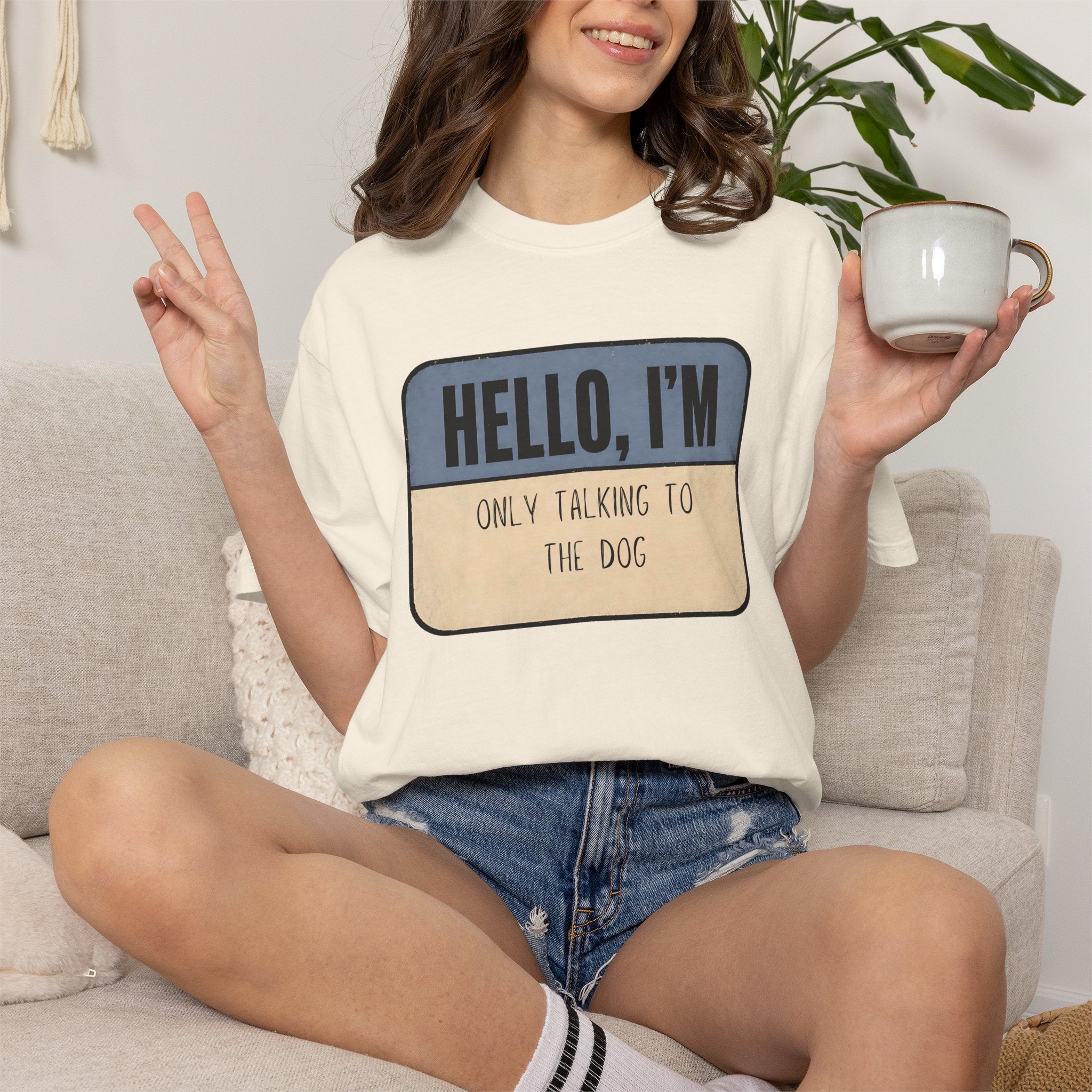 Hello I'm Only Talking to the Dog T-shirt