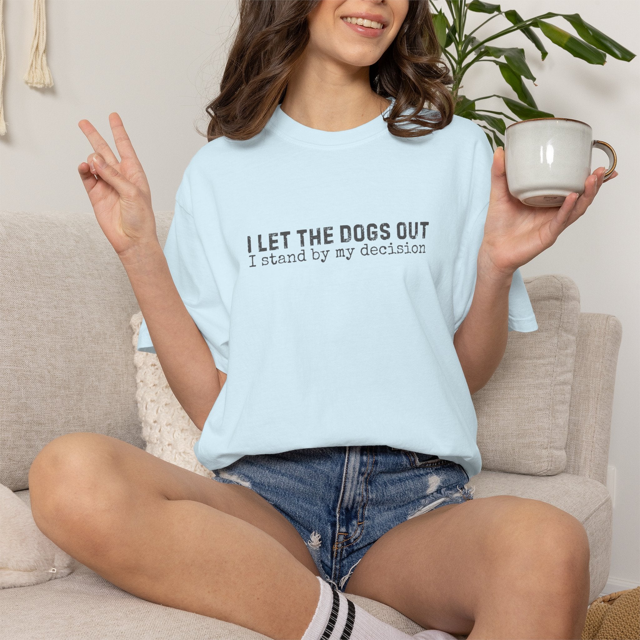I Let The Dogs Out I Stand By My Decision T-Shirt