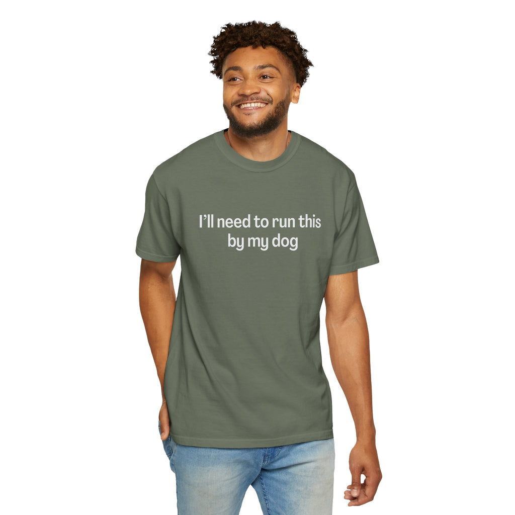I'll Need to Run This by my Dog T-shirt