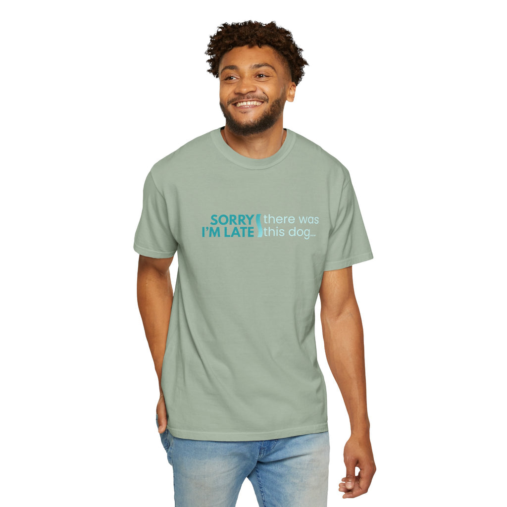 Sorry I'm Late, There was this Dog T-shirt
