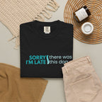 Sorry I'm Late, There was this Dog T-shirt