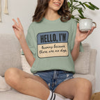 Hello I'm Leaving because There are No Dogs T-shirt