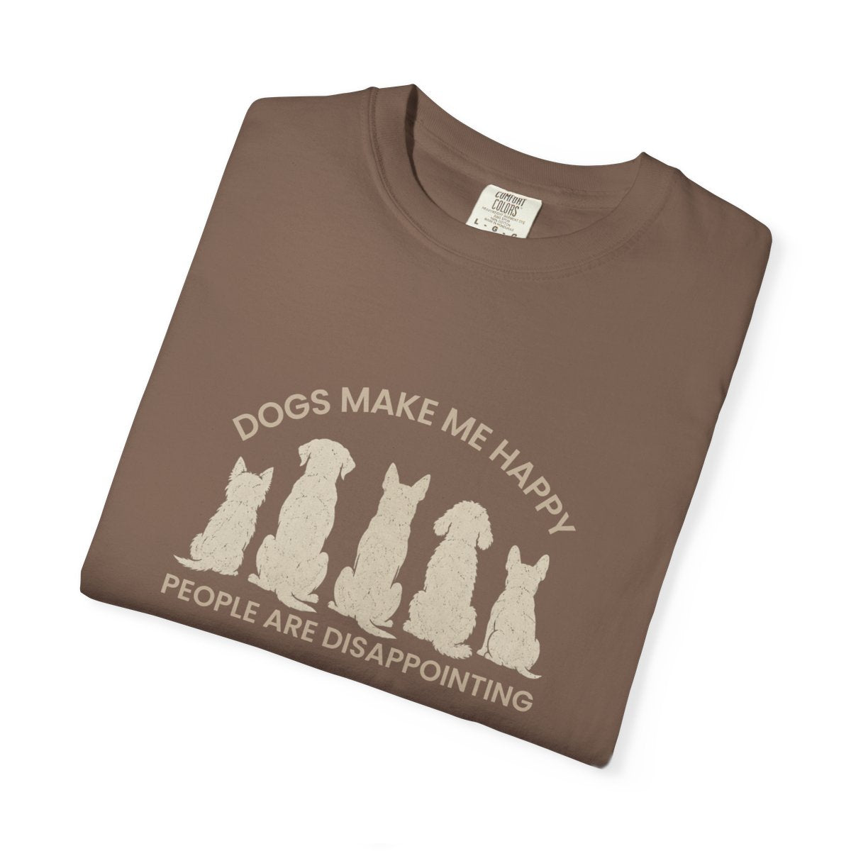 Dogs Make Me Happy, People are Disappointing T-shirt