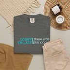 Sorry I'm Late, There was this Dog T-shirt