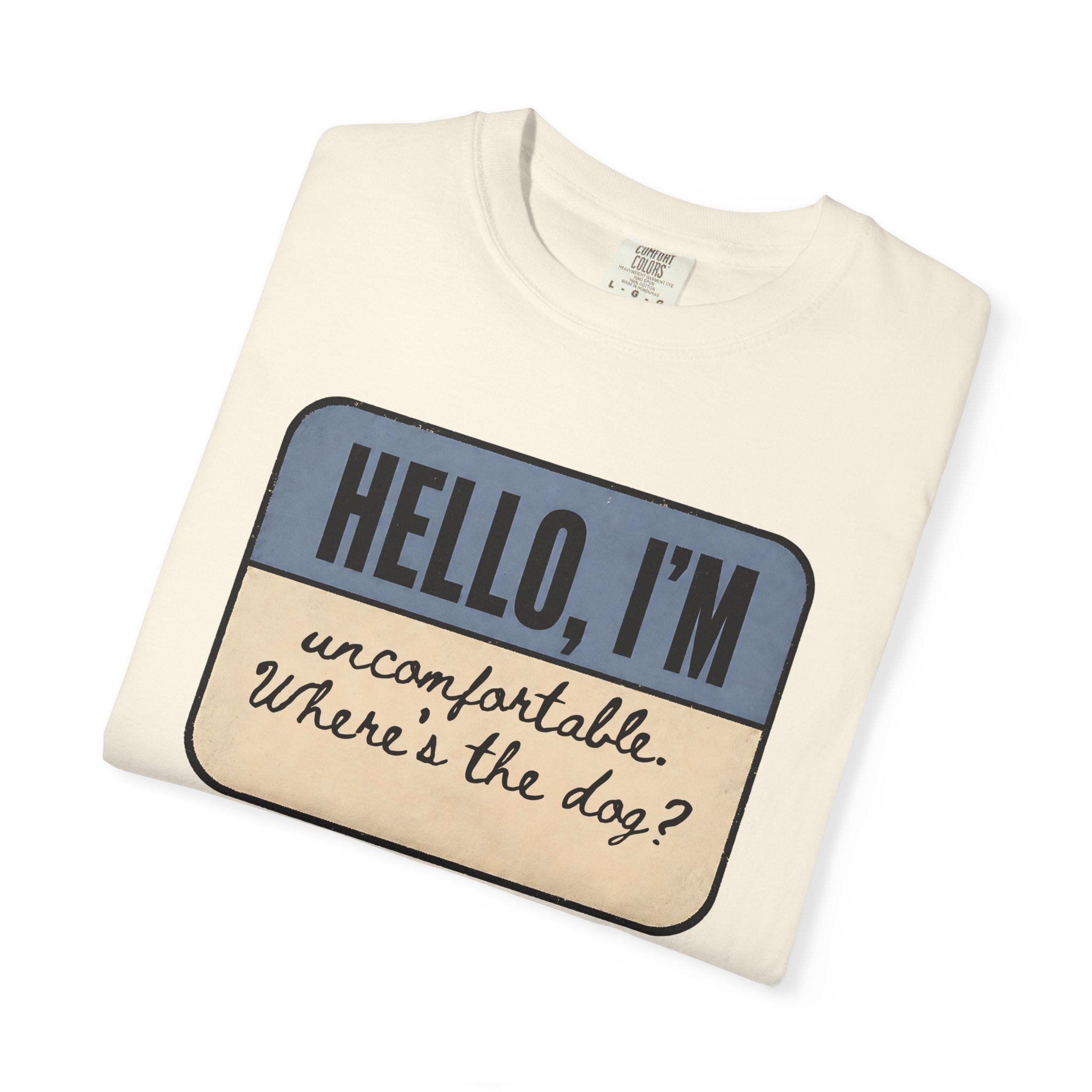 Hello I'm Uncomfortable. Where's the Dog? T-shirt