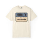 Hello I'm Not Listening, You're not my Dog. T-shirt