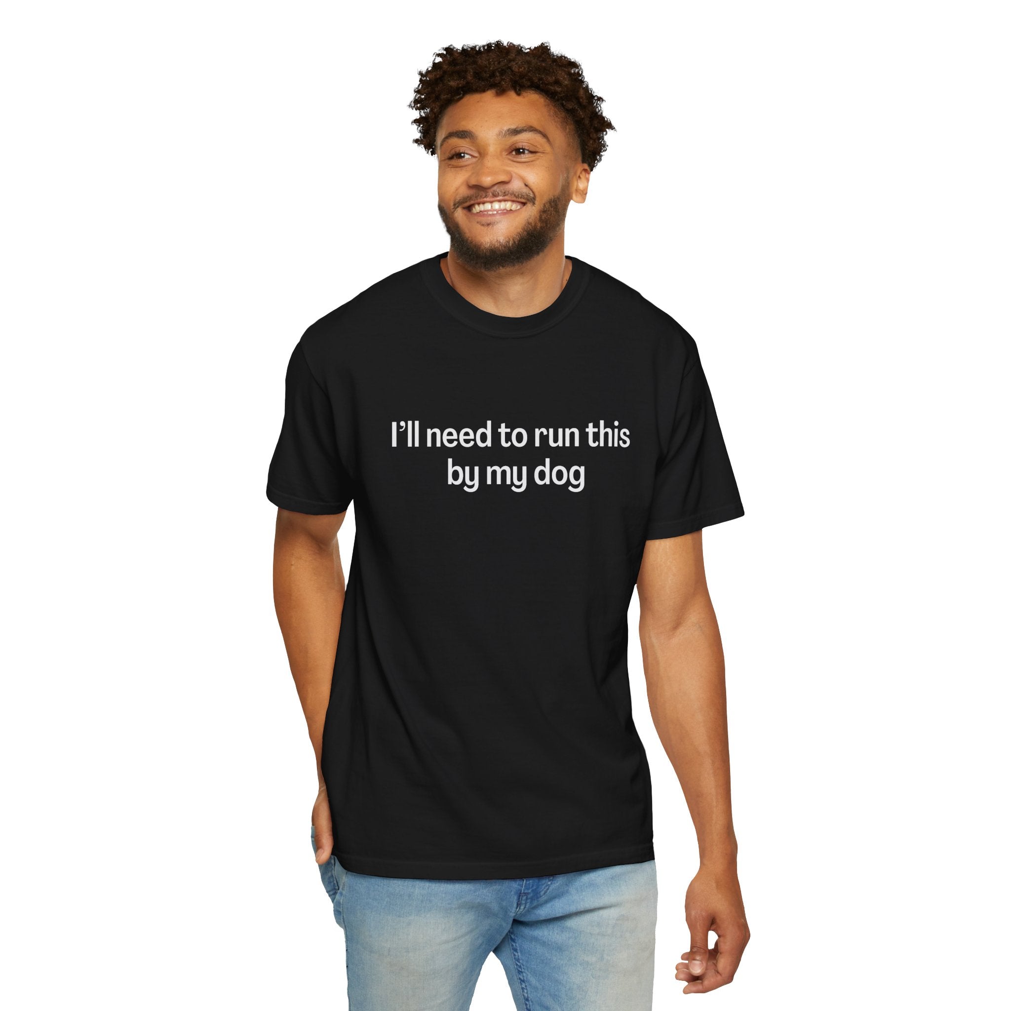 I'll Need to Run This by my Dog T-shirt