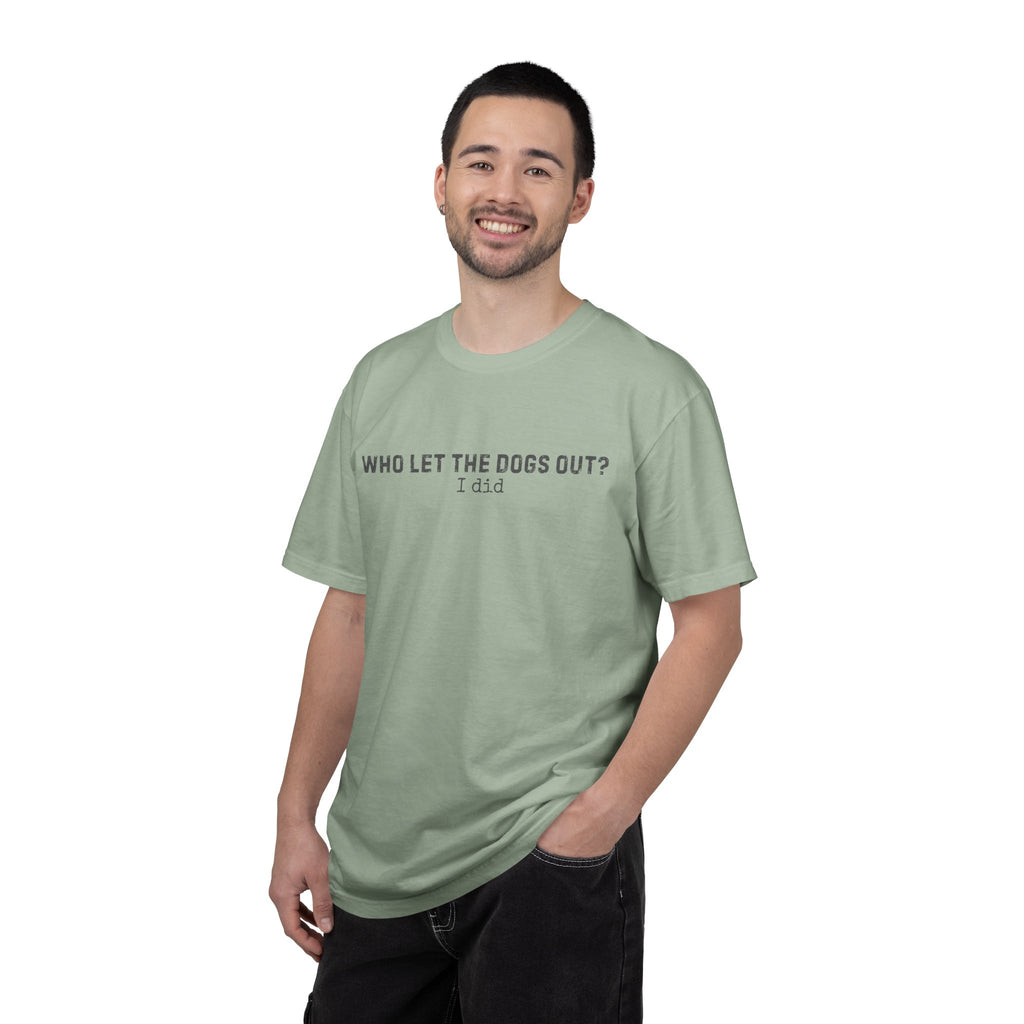 Who Let The Dogs Out? I Did T-Shirt