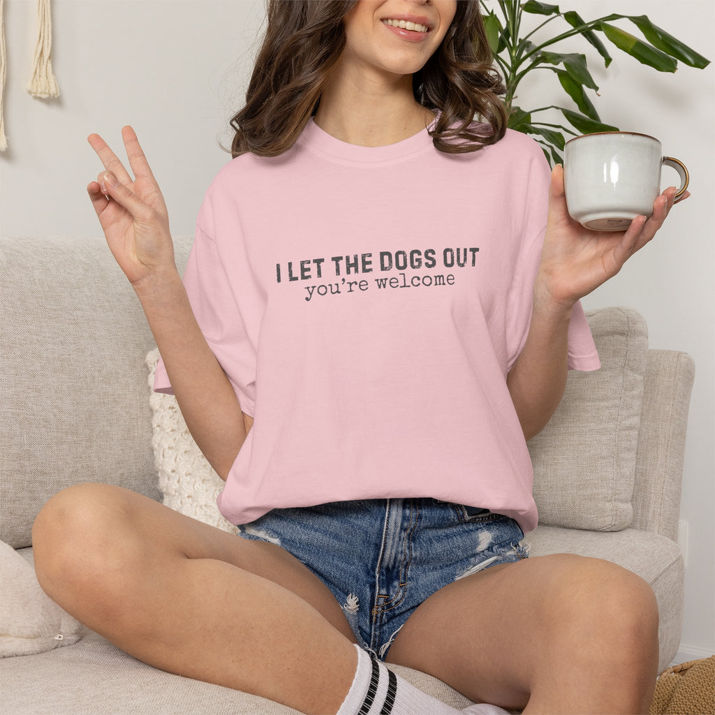 I Let The Dogs Out You're Welcome T-Shirt