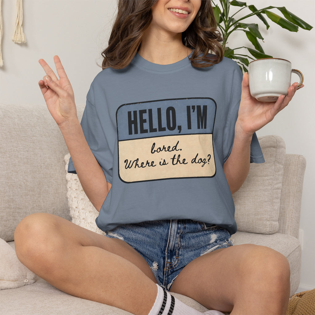 Hello I'm Bored. Where is the Dog? T-shirt