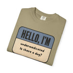 Hello I'm Undermedicated, Is there a Dog? T-shirt