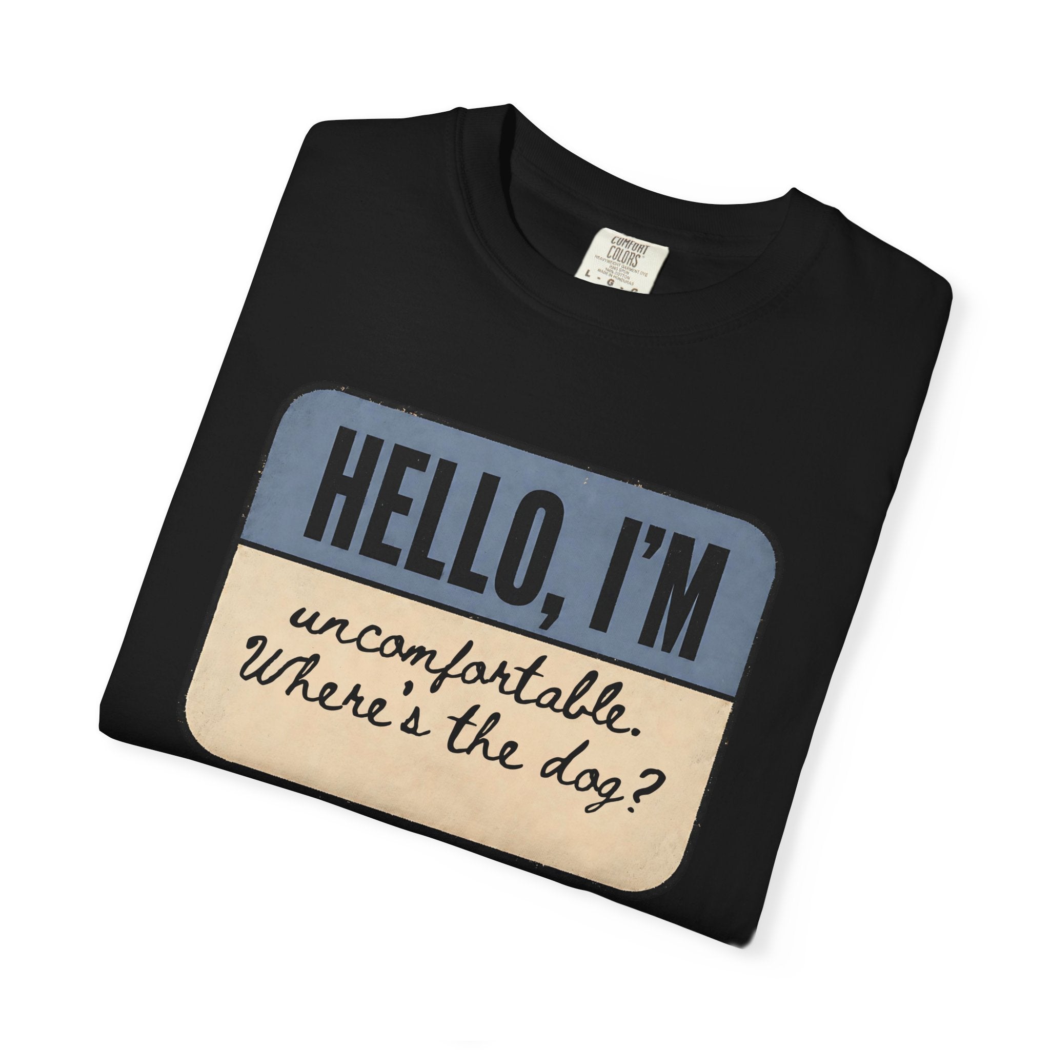 Hello I'm Uncomfortable. Where's the Dog? T-shirt