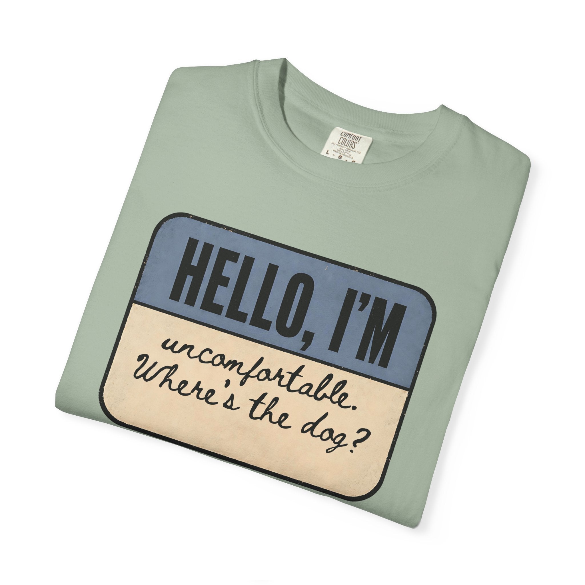 Hello I'm Uncomfortable. Where's the Dog? T-shirt